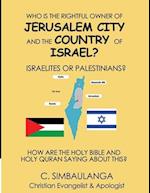 WHO IS THE RIGHTFUL OWNER OF JERUSALEM CITY AND THE COUNTRY OF ISRAEL?: ISRAELITES OR PALESTINIANS? 