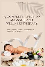 A COMPLETE GUIDE TO MASSAGE THERAPY: APPLICATIONS AND TECHNIQUES FROM AROUND THE WORLD 