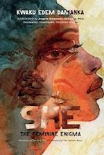 SHE: The Feminine Enigma: Challenging Limiting Beliefs, Advancing The Human Race 