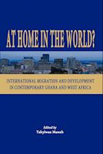 At Home in the World? International Migration and Development in Contemporary Ghana and West Africa