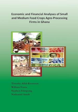 Economic and Financial Analyses of Small and Medium Food Crops Agro-Processing Firms in Ghana