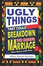 Ugly things that could breakdown your beautiful marriage