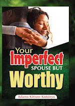 Your Imperfect Spouse But Worthy