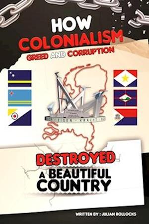 How Colonialism Greed and Corruption Destroyed a Beautiful Country