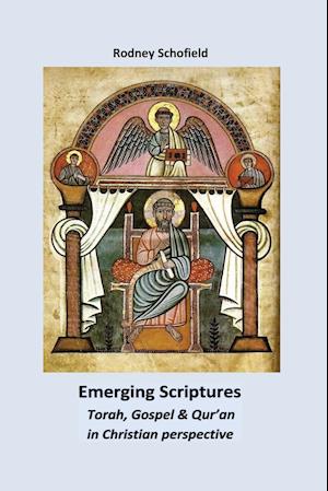 Emerging Scriptures. Torah, Gospel & Qur'an in Christian Perspective