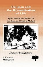 Religion and the Dramatisation of Life. Spirit Beliefs and Rituals in Southern and Central Malawi