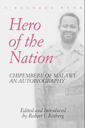 Hero of the Nation. Chipembere of Malawi. an Autobiography