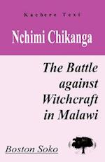 Nchimi Chikanga. the Battle Against Witchcraft in Malawi