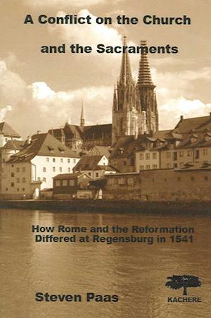 A Conflict on the Church and the Sacraments. How Rome and the Reformation differed at Regensburg in 1541