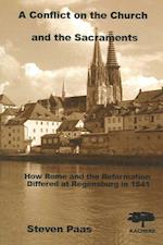 A Conflict on the Church and the Sacraments. How Rome and the Reformation differed at Regensburg in 1541