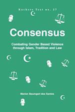 Consensus. Combating Gender Based Violence Through Islam, Tradition and Law