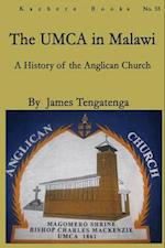 The UMCA in Malawi. A History of the Anglican Church 1861-2010