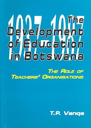 The Development of Education in Botswana. The Role of Teachers' Organisations