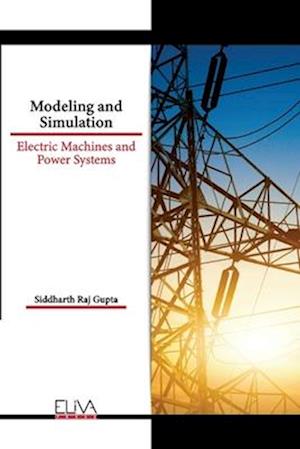 Modeling and Simulation: Electric Machines and Power Systems