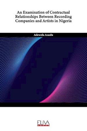 An Examination of Contractual Relationships Between Recording Companies and Artists in Nigeria