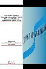 How World Can Learn from the Effects of COVID-19 Phobia on Healthcare Professionals' Mental health 