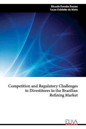 Competition and Regulatory Challenges to Divestitures in the Brazilian Refining Market