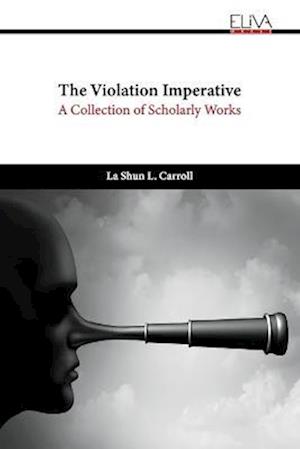 The Violation Imperative: A Collection of Scholarly Works