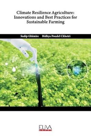 Climate Resilience Agriculture: Innovations and Best Practices for Sustainable Farming