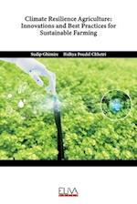 Climate Resilience Agriculture: Innovations and Best Practices for Sustainable Farming 