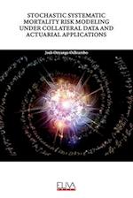 STOCHASTIC SYSTEMATIC MORTALITY RISK MODELING UNDER COLLATERAL DATA AND ACTUARIAL APPLICATIONS 