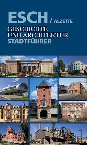 Esch/Alzette. Geschichte und Architektur