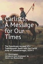 Carlists! A Message for Our Times: The Eyewitness Account of a Twelvemonth Spent with the Carlist Army of Zumalacarregui, 1834-5 