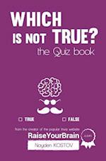 Which is NOT true? - The Quiz Book: From the Creator of the Popular Website RaiseYourBrain.com 