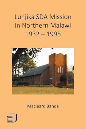 Lunjika SDA Mission in Northern Malawi 1932 - 1995