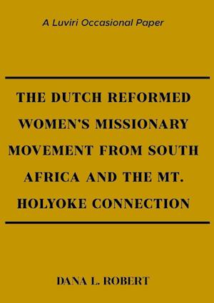 The Dutch Reformed Women's Missionary Movement from the Cape and the Mt. Holyoke Connection