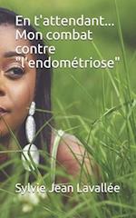 En t'attendant... Mon combat contre l'Endométriose