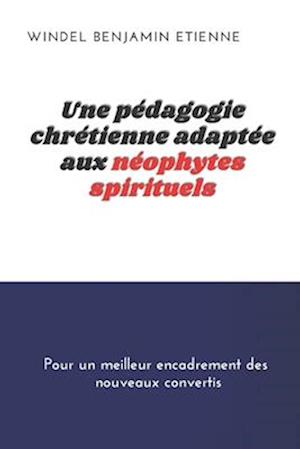 Une pédagogie chrétienne adaptée aux neophytes spirituels