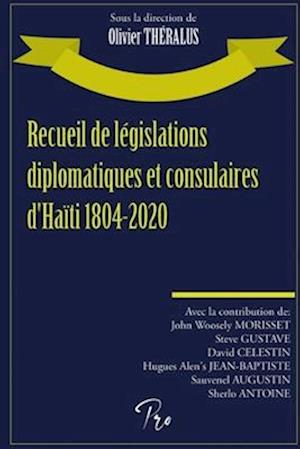 Recueil de législations diplomatiques et consulaires d'Haïti 1804-2020