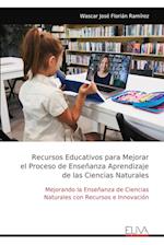 Recursos Educativos para Mejorar el Proceso de Enseñanza Aprendizaje de las Ciencias Naturales