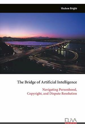 The Bridge of Artificial Intelligence: Navigating Personhood, Copyright, and Dispute Resolution