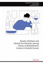 Family Attributes and Alcohol Use Disorder Among Clients in Rehabilitation Centers in Nairobi County