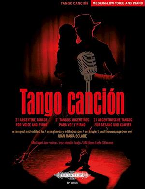 Tango canción: 21 argentinische Tangos für Gesang und Klavier -Ausgabe für mittlere/tiefe Stimme und Klavier- (mit Werkeinführungen, Übersetzungen der Liedtexte und Aussprachehilfe)