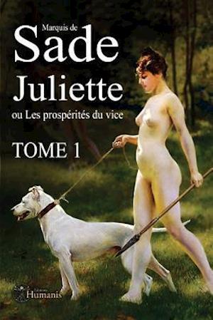 Juliette Ou Les Prospérités Du Vice - Tome 1