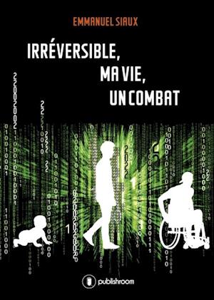 Irréversible, ma vie, un combat