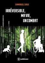 Irréversible, ma vie, un combat