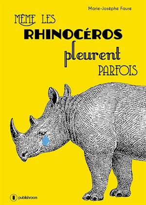 Meme les rhinoceros pleurent parfois