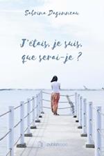 J'etais, je suis, que serai-je ?