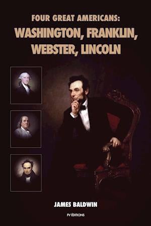 Four Great Americans: Washington, Franklin, Webster, Lincoln