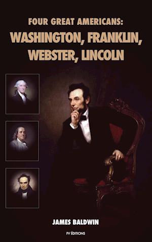 Four Great Americans: Washington, Franklin, Webster, Lincoln