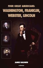 Four Great Americans: Washington, Franklin, Webster, Lincoln 