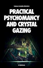 Practical Psychomancy and Crystal Gazing: A Course of Lessons on The Psychic Phenomena of Distant Sensing, Clairvoyance, Psychometry, Crystal Gazing, 