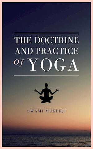 The doctrine and practice of Yoga