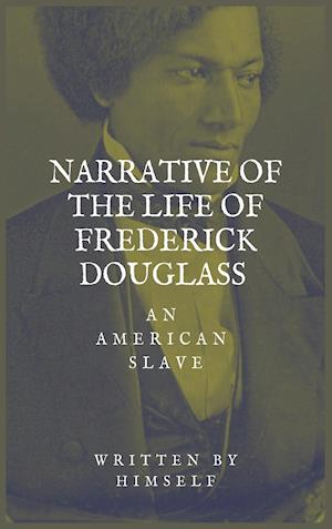 Narrative of the life of Frederick Douglass, an American Slave