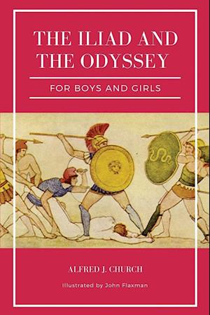 The Iliad and the Odyssey for boys and girls (Illustrated)