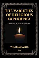 The Varieties of Religious Experience, a Study in Human Nature (Annotated)